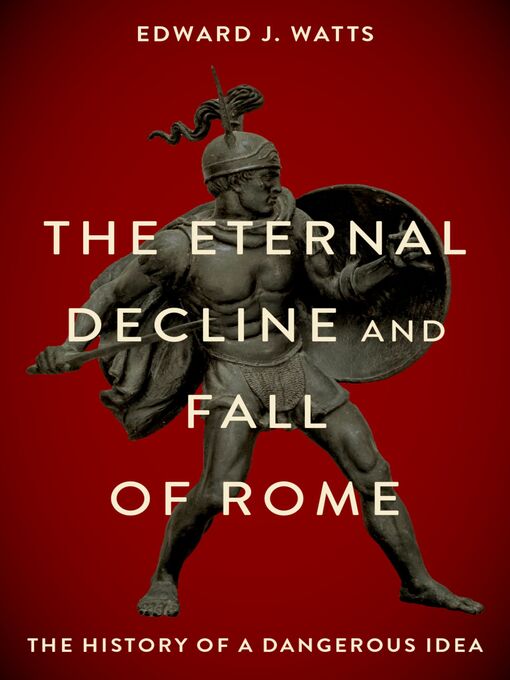 Title details for The Eternal Decline and Fall of Rome by Edward J. Watts - Available